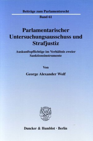 Buchcover Parlamentarischer Untersuchungsausschuss und Strafjustiz. | George Alexander Wolf | EAN 9783428115617 | ISBN 3-428-11561-9 | ISBN 978-3-428-11561-7