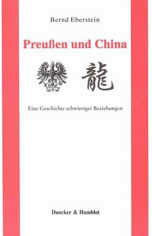 Buchcover Preußen und China. | Bernd Eberstein | EAN 9783428126545 | ISBN 3-428-12654-8 | ISBN 978-3-428-12654-5