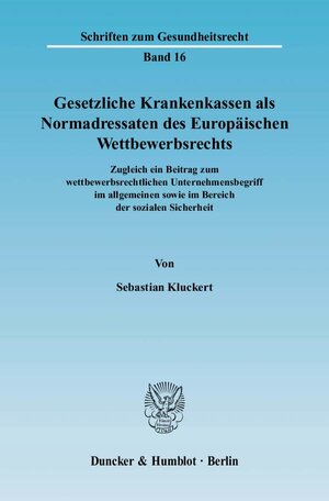 Buchcover Gesetzliche Krankenkassen als Normadressaten des Europäischen Wettbewerbsrechts. | Sebastian Kluckert | EAN 9783428128402 | ISBN 3-428-12840-0 | ISBN 978-3-428-12840-2