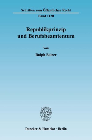 Buchcover Republikprinzip und Berufsbeamtentum. | Ralph Balzer | EAN 9783428129058 | ISBN 3-428-12905-9 | ISBN 978-3-428-12905-8