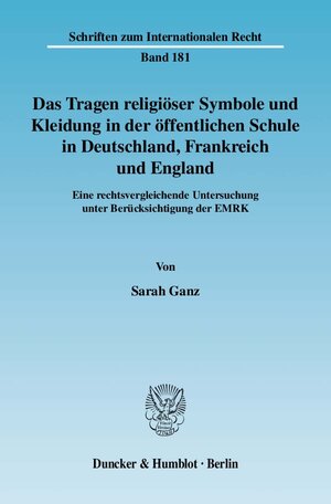 Buchcover Das Tragen religiöser Symbole und Kleidung in der öffentlichen Schule in Deutschland, Frankreich und England. | Sarah Ganz | EAN 9783428130337 | ISBN 3-428-13033-2 | ISBN 978-3-428-13033-7