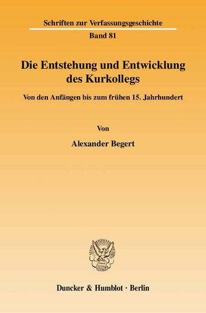 Buchcover Die Entstehung und Entwicklung des Kurkollegs. | Alexander Begert | EAN 9783428132225 | ISBN 3-428-13222-X | ISBN 978-3-428-13222-5