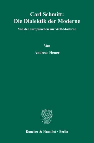 Buchcover Carl Schmitt: Die Dialektik der Moderne. | Andreas Heuer | EAN 9783428133109 | ISBN 3-428-13310-2 | ISBN 978-3-428-13310-9