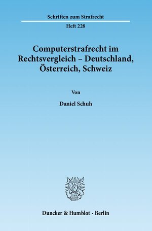 Buchcover Computerstrafrecht im Rechtsvergleich – Deutschland, Österreich, Schweiz. | Daniel Schuh | EAN 9783428137268 | ISBN 3-428-13726-4 | ISBN 978-3-428-13726-8