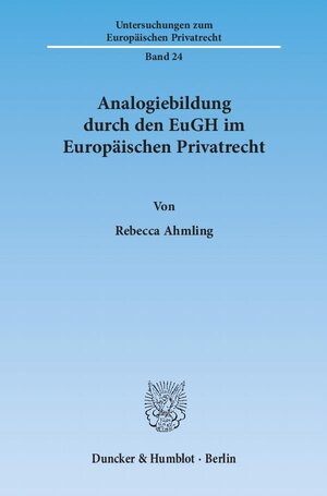 Buchcover Analogiebildung durch den EuGH im Europäischen Privatrecht. | Rebecca Ahmling | EAN 9783428138852 | ISBN 3-428-13885-6 | ISBN 978-3-428-13885-2
