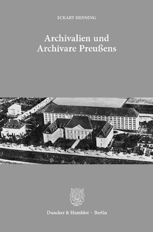 Buchcover Archivalien und Archivare Preußens. | Eckart Henning | EAN 9783428139194 | ISBN 3-428-13919-4 | ISBN 978-3-428-13919-4
