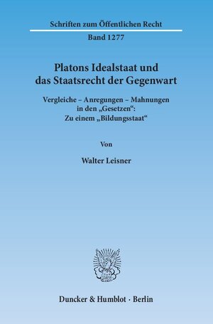 Buchcover Platons Idealstaat und das Staatsrecht der Gegenwart. | Walter Leisner | EAN 9783428144730 | ISBN 3-428-14473-2 | ISBN 978-3-428-14473-0