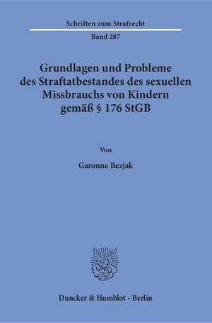 Buchcover Grundlagen und Probleme des Straftatbestandes des sexuellen Missbrauchs von Kindern gemäß § 176 StGB. | Garonne Bezjak | EAN 9783428147090 | ISBN 3-428-14709-X | ISBN 978-3-428-14709-0