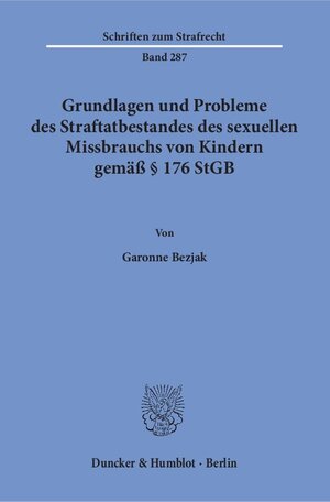 Buchcover Grundlagen und Probleme des Straftatbestandes des sexuellen Missbrauchs von Kindern gemäß § 176 StGB. | Garonne Bezjak | EAN 9783428147090 | ISBN 3-428-14709-X | ISBN 978-3-428-14709-0