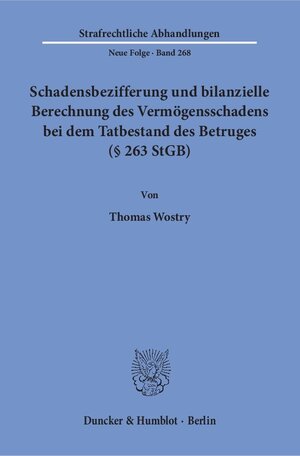 Buchcover Schadensbezifferung und bilanzielle Berechnung des Vermögensschadens bei dem Tatbestand des Betruges (§ 263 StGB). | Thomas Wostry | EAN 9783428147564 | ISBN 3-428-14756-1 | ISBN 978-3-428-14756-4