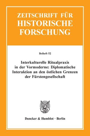 Buchcover Interkulturelle Ritualpraxis in der Vormoderne: Diplomatische Interaktion an den östlichen Grenzen der Fürstengesellschaft.  | EAN 9783428147847 | ISBN 3-428-14784-7 | ISBN 978-3-428-14784-7