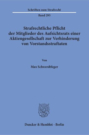 Buchcover Strafrechtliche Pflicht der Mitglieder des Aufsichtsrats einer Aktiengesellschaft zur Verhinderung von Vorstandsstraftaten. | Max Schwerdtfeger | EAN 9783428148448 | ISBN 3-428-14844-4 | ISBN 978-3-428-14844-8