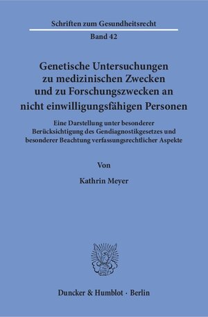 Buchcover Genetische Untersuchungen zu medizinischen Zwecken und zu Forschungszwecken an nicht einwilligungsfähigen Personen. | Kathrin Meyer | EAN 9783428151134 | ISBN 3-428-15113-5 | ISBN 978-3-428-15113-4