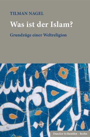 Buchcover Was ist der Islam? | Tilman Nagel | EAN 9783428152285 | ISBN 3-428-15228-X | ISBN 978-3-428-15228-5