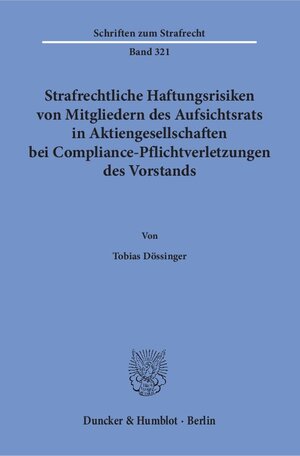 Buchcover Strafrechtliche Haftungsrisiken von Mitgliedern des Aufsichtsrats in Aktiengesellschaften bei Compliance-Pflichtverletzungen des Vorstands. | Tobias Dössinger | EAN 9783428153176 | ISBN 3-428-15317-0 | ISBN 978-3-428-15317-6