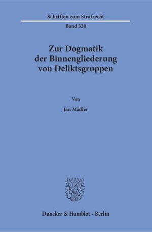 Buchcover Zur Dogmatik der Binnengliederung von Deliktsgruppen. | Jan Mädler | EAN 9783428153268 | ISBN 3-428-15326-X | ISBN 978-3-428-15326-8