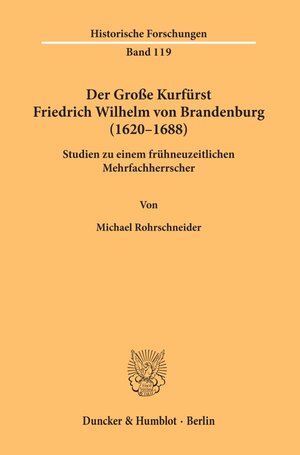 Buchcover Der Große Kurfürst Friedrich Wilhelm von Brandenburg (1620–1688). | Michael Rohrschneider | EAN 9783428153435 | ISBN 3-428-15343-X | ISBN 978-3-428-15343-5