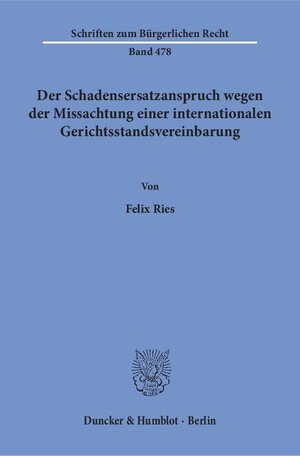 Buchcover Der Schadensersatzanspruch wegen der Missachtung einer internationalen Gerichtsstandsvereinbarung. | Felix Ries | EAN 9783428153480 | ISBN 3-428-15348-0 | ISBN 978-3-428-15348-0