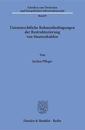 Buchcover Unionsrechtliche Rahmenbedingungen der Restrukturierung von Staatsschulden. | Jochen Pfleger | EAN 9783428154159 | ISBN 3-428-15415-0 | ISBN 978-3-428-15415-9