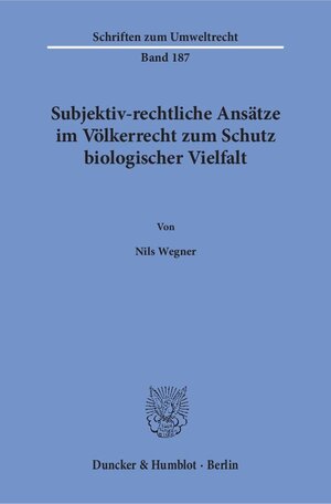 Buchcover Subjektiv-rechtliche Ansätze im Völkerrecht zum Schutz biologischer Vielfalt. | Nils Wegner | EAN 9783428154692 | ISBN 3-428-15469-X | ISBN 978-3-428-15469-2