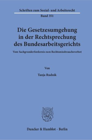 Buchcover Die Gesetzesumgehung in der Rechtsprechung des Bundesarbeitsgerichts. | Tanja Rudnik | EAN 9783428154913 | ISBN 3-428-15491-6 | ISBN 978-3-428-15491-3