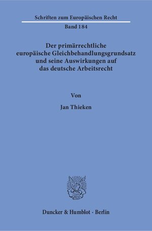 Buchcover Der primärrechtliche europäische Gleichbehandlungsgrundsatz und seine Auswirkungen auf das deutsche Arbeitsrecht. | Jan Thieken | EAN 9783428155217 | ISBN 3-428-15521-1 | ISBN 978-3-428-15521-7