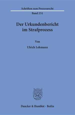 Buchcover Der Urkundenbericht im Strafprozess. | Ulrich Lehmann | EAN 9783428155569 | ISBN 3-428-15556-4 | ISBN 978-3-428-15556-9