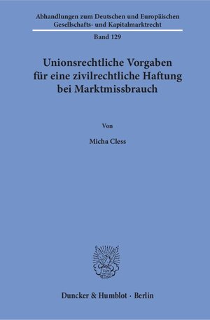 Buchcover Unionsrechtliche Vorgaben für eine zivilrechtliche Haftung bei Marktmissbrauch. | Micha Cless | EAN 9783428155682 | ISBN 3-428-15568-8 | ISBN 978-3-428-15568-2