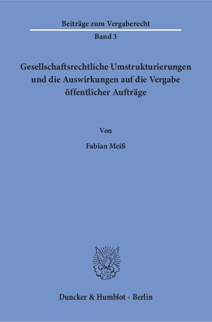 Buchcover Gesellschaftsrechtliche Umstrukturierungen und die Auswirkungen auf die Vergabe öffentlicher Aufträge. | Fabian Meiß | EAN 9783428155729 | ISBN 3-428-15572-6 | ISBN 978-3-428-15572-9