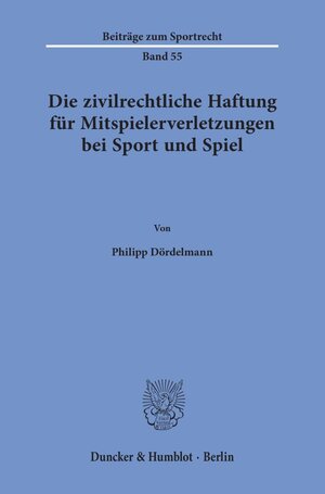 Buchcover Die zivilrechtliche Haftung für Mitspielerverletzungen bei Sport und Spiel. | Philipp Dördelmann | EAN 9783428155866 | ISBN 3-428-15586-6 | ISBN 978-3-428-15586-6