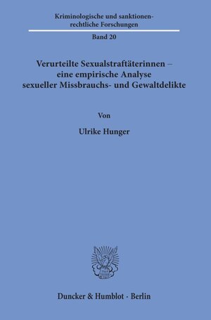 Buchcover Verurteilte Sexualstraftäterinnen – eine empirische Analyse sexueller Missbrauchs- und Gewaltdelikte. | Ulrike Hunger | EAN 9783428156467 | ISBN 3-428-15646-3 | ISBN 978-3-428-15646-7