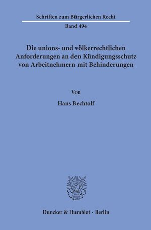 Buchcover Die unions- und völkerrechtlichen Anforderungen an den Kündigungsschutz von Arbeitnehmern mit Behinderungen. | Hans Bechtolf | EAN 9783428156863 | ISBN 3-428-15686-2 | ISBN 978-3-428-15686-3