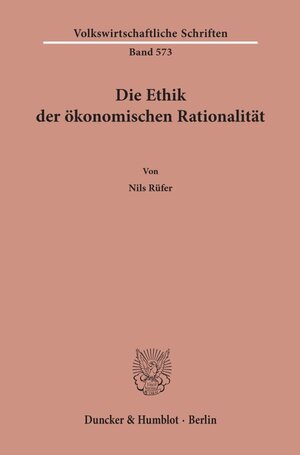 Buchcover Die Ethik der ökonomischen Rationalität. | Nils Rüfer | EAN 9783428157082 | ISBN 3-428-15708-7 | ISBN 978-3-428-15708-2