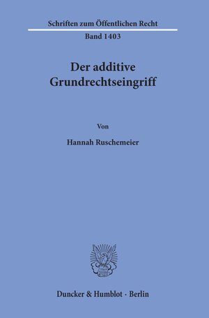 Buchcover Der additive Grundrechtseingriff. | Hannah Ruschemeier | EAN 9783428157365 | ISBN 3-428-15736-2 | ISBN 978-3-428-15736-5