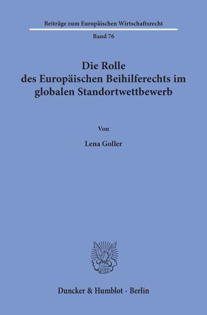 Buchcover Die Rolle des Europäischen Beihilferechts im globalen Standortwettbewerb. | Lena Goller | EAN 9783428157778 | ISBN 3-428-15777-X | ISBN 978-3-428-15777-8