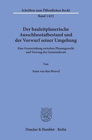 Buchcover Der bauleitplanerische Ausschlusstatbestand und der Vorwurf seiner Umgehung. | Anna van den Heuvel | EAN 9783428157815 | ISBN 3-428-15781-8 | ISBN 978-3-428-15781-5