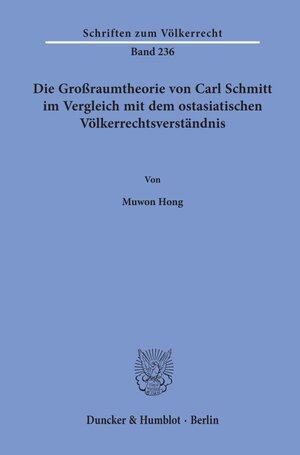 Buchcover Die Großraumtheorie von Carl Schmitt im Vergleich mit dem ostasiatischen Völkerrechtsverständnis. | Muwon Hong | EAN 9783428158065 | ISBN 3-428-15806-7 | ISBN 978-3-428-15806-5
