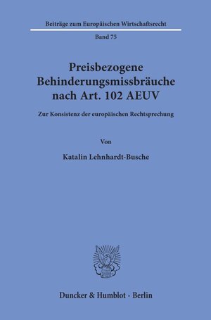 Buchcover Preisbezogene Behinderungsmissbräuche nach Art. 102 AEUV. | Katalin Lehnhardt-Busche | EAN 9783428158171 | ISBN 3-428-15817-2 | ISBN 978-3-428-15817-1
