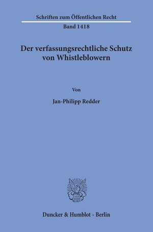 Buchcover Der verfassungsrechtliche Schutz von Whistleblowern. | Jan-Philipp Redder | EAN 9783428158263 | ISBN 3-428-15826-1 | ISBN 978-3-428-15826-3