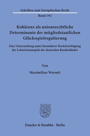 Buchcover Kohärenz als unionsrechtliche Determinante der mitgliedstaatlichen Glücksspielregulierung. | Maximilian Wormit | EAN 9783428158287 | ISBN 3-428-15828-8 | ISBN 978-3-428-15828-7