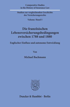 Buchcover Die französischen Lebensversicherungsbedingungen zwischen 1788 und 1880. | Michael Bachmann | EAN 9783428158751 | ISBN 3-428-15875-X | ISBN 978-3-428-15875-1