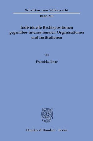 Buchcover Individuelle Rechtspositionen gegenüber internationalen Organisationen und Institutionen. | Franziska Knur | EAN 9783428159475 | ISBN 3-428-15947-0 | ISBN 978-3-428-15947-5