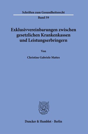 Buchcover Exklusivvereinbarungen zwischen gesetzlichen Krankenkassen und Leistungserbringern. | Christine Gabriele Mattes | EAN 9783428159697 | ISBN 3-428-15969-1 | ISBN 978-3-428-15969-7