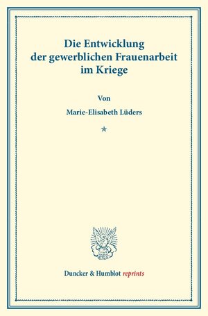 Buchcover Die Entwicklung der gewerblichen Frauenarbeit im Kriege. | Marie-Elisabeth Lüders | EAN 9783428160310 | ISBN 3-428-16031-2 | ISBN 978-3-428-16031-0