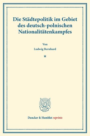 Buchcover Die Städtepolitik im Gebiet des deutsch-polnischen Nationalitätenkampfes. | Ludwig Bernhard | EAN 9783428161157 | ISBN 3-428-16115-7 | ISBN 978-3-428-16115-7