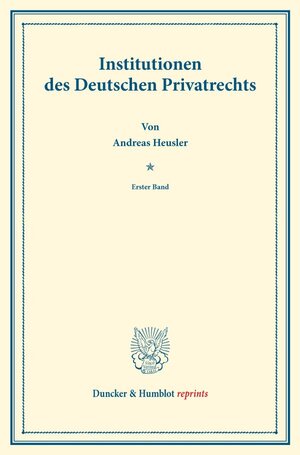 Buchcover Institutionen des Deutschen Privatrechts. | Andreas Heusler | EAN 9783428161379 | ISBN 3-428-16137-8 | ISBN 978-3-428-16137-9