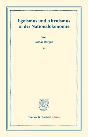 Buchcover Egoismus und Altruismus in der Nationalökonomie. | Lothar Dargun | EAN 9783428162505 | ISBN 3-428-16250-1 | ISBN 978-3-428-16250-5