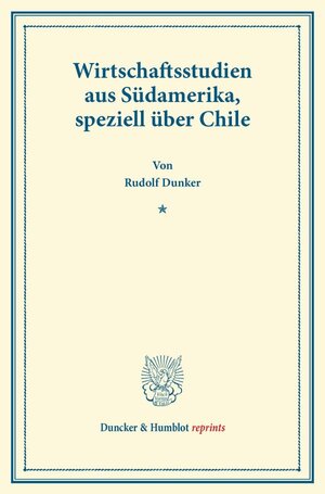 Buchcover Wirtschaftsstudien aus Südamerika, speziell über Chile. | Rudolf Dunker | EAN 9783428162710 | ISBN 3-428-16271-4 | ISBN 978-3-428-16271-0