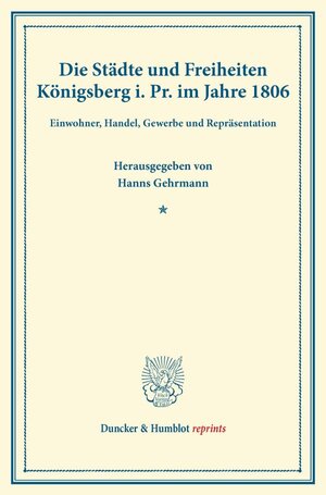 Buchcover Die Städte und Freiheiten Königsberg i.Pr. im Jahre 1806.  | EAN 9783428163540 | ISBN 3-428-16354-0 | ISBN 978-3-428-16354-0
