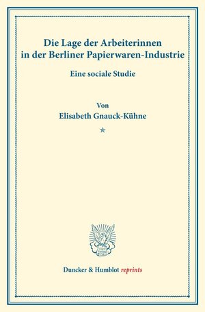 Buchcover Die Lage der Arbeiterinnen in der Berliner Papierwaren-Industrie. | Elisabeth Gnauck-Kühne | EAN 9783428163786 | ISBN 3-428-16378-8 | ISBN 978-3-428-16378-6